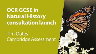 OCR GCSE in Natural History consultation launch - Tim Oates, Cambridge Assessment