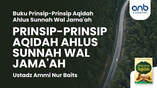 Prinsip-Prinsip Aqidah Ahlusunnah wal Jama'ah | Ustadz Ammi Nur Baits,. ST. BA.