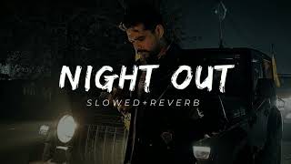 Night Out _-_ Arjan Dhillon || Slowed x Reverb || Arjan Dhillon || Slowed Reverb Punjabi Song New ||