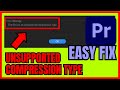 This File Has An UNSUPPORTED Compression Type Premiere Pro (EASY FIX)