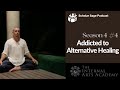 Addicted to Alternative Healing - S4 E4 - Scholar Sage Podcast