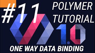 Polymer Tutorials 1.0 #11 One Way Data Binding in Polymer web app