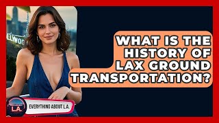 What Is The History Of LAX Ground Transportation? - Everything About LA