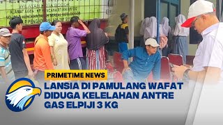 Lansia di Pamulang Wafat Diduga Kelelahan Antre Gas Elpiji 3 KG - [PRIMETIME NEWS]