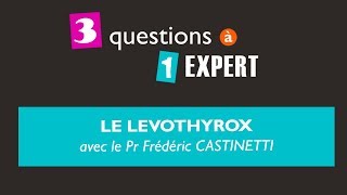 3 questions à 1 expert : le Levothyrox