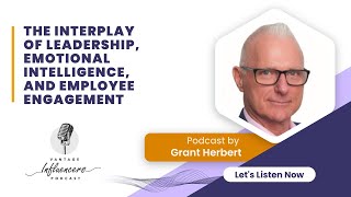 The Interplay of Leadership, Emotional Intelligence, and Employee Engagement – Grant Herbert