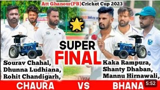 Chaura(Rohit Chd\u0026Dhunna L\u0026Sourav c)_VS_Bhana(kaka Rampura\u0026mannu Hi)#Sukhimam @cosco cricket meniya