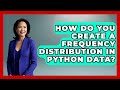 How Do You Create A Frequency Distribution In Python Data? - Python Code School