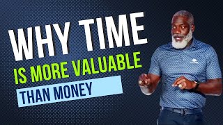 Why Time is More Valuable than Money | An Expensive Lie | Myron Golden