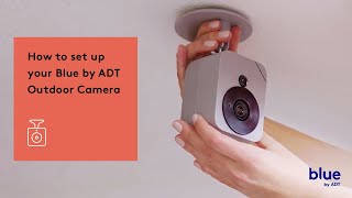 How to Set Up Your Blue by ADT Outdoor Camera