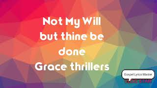 The Grace thrillers- Not my will but thine be done (Lyrics)
