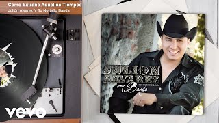 Julión Álvarez Y Su Norteño Banda - Como Extraño Aquellos Tiempos (Versión Ranchera/Audio)