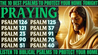 THE 10 BEST PSALMS TO PROTECT YOUR HOME TONIGHT -  LISTEN TO BIBLICAL PSALMS TO PROTECT YOUR HOME