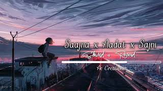 Saajna x Aadat x Sajni  (Slowed and Reverd) | Atif Aslam |  Falak Shabir | Latest Hindi Cover 2021