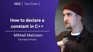 How to declare a constant in C++ - Mikhail Matrosov - NDC TechTown 2025