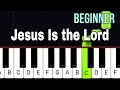 Jesus Is the Lord | BEGINNER Piano Tutorial