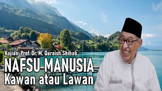 Quraish Shihab || NAFSU MANUSIA KAWAN ATAU LAWAN?