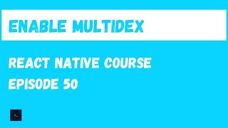 Enable Multidex on Android. React Native Beginner Project Course.#50