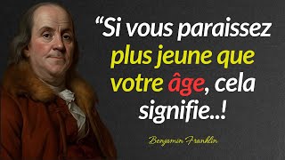 Citations de Benjamin Franklin : Si vous paraissez plus jeune que votre âge, cela signifie..!