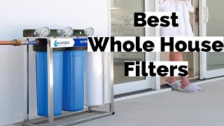 Best Whole house Water Filters : Our Top Picks