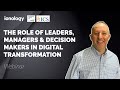 Digital Transformation & The Role of Leaders, Managers & Decision Makers