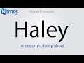 How to Pronounce Haley