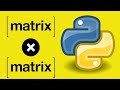 How To Multiply Two Matrices With Python?