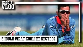 Should VIRAT KOHLI be rested? #HoggsVlog