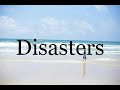 How To Pronounce Disasters🌈🌈🌈🌈🌈🌈Pronunciation Of Disasters