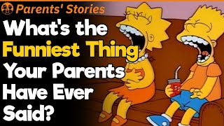 What’s the Funniest Thing Your Parents Have Ever Said? | Parents Stories #84