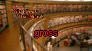 What does gross mean?