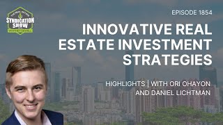 Innovative Real Estate Investment Strategies | Highlights Ori Ohayon \u0026 Daniel Lichtman