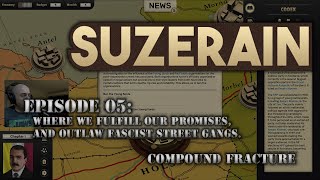 Suzerain -- Episode 05: Where we fulfill our promises, and outlaw fascist street gangs.