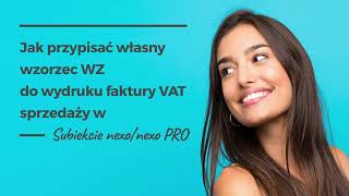 Jak przypisać własny wzorzec WZ do wydruku faktury VAT sprzedaży w Subiekcie nexo/nexo PRO