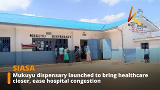 New Mukuyu dispensary launched to ease congestion at Murang’a level 5 hospital