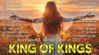 KING OF KINGS, GOODNESS OF GOD,... - PRAISE AND WORSHIP SONGS - TOP 100 CHRISTIAN GOSPEL SONGS EVER