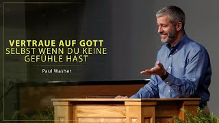 Vertraue auf Gott selbst wenn du keine Gefühle hast - Paul Washer