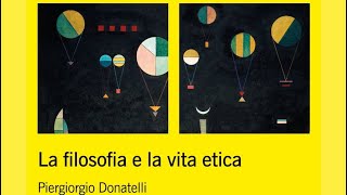 La Filosofia e la vita Etica. di Piergiorgio Donatelli