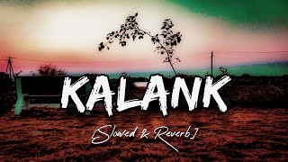 Kalank Song | Slowed and Reverb |🥰🥰 Arijit Singh 😎Lofi MJ