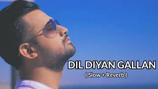 Dil Diyan Gallan  ( Slow + Reverb ) - Atif Aslam  | Tiger Zinda Hai | Salman Khan, Katrina Kaif