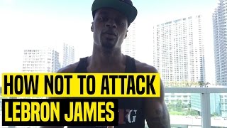 How NOT To Attack LeBron James [The Mental Game] | Dre Baldwin