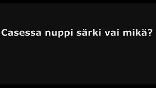 ISÄNTÄ VINKKAA: Casessa nuppi rikki vai mikä