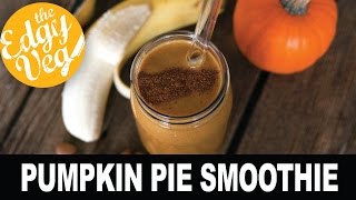 Vegan Pumpkin Pie Smoothie | The Edgy Veg