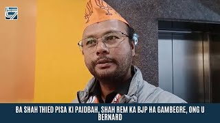 BA SHAH THIED PISA KI PAIDBAH, SHAH REM KA BJP HA GAMBEGRE, ONG U BERNARD