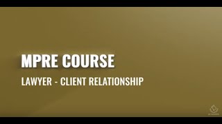 2021 MPRE Course 3  The Lawyer Client Relationship