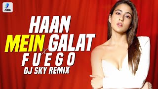 Haan Mein Galat x Fuego (Remix) | DJ SKY | Love Aaj Kal | Kartik Aryan | Sara Ali Khan | Sean Paul