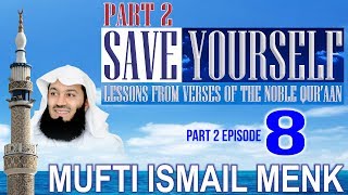 Save Yourself Part 2- Episode 08- Mufti Ismail Menk