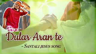 SANTALI JESUS SONG / DULAR ARAN TE / Santali Jesus Song 2023