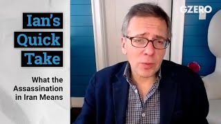 Ian Bremmer: What the Assassination in Iran Means | Quick Take | GZERO Media