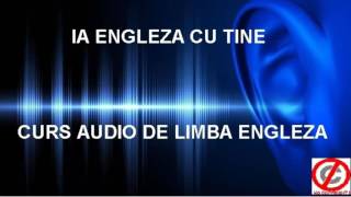 Curs audio de limba ENGLEZA - Ia Engleza cu tine - Lectia 11